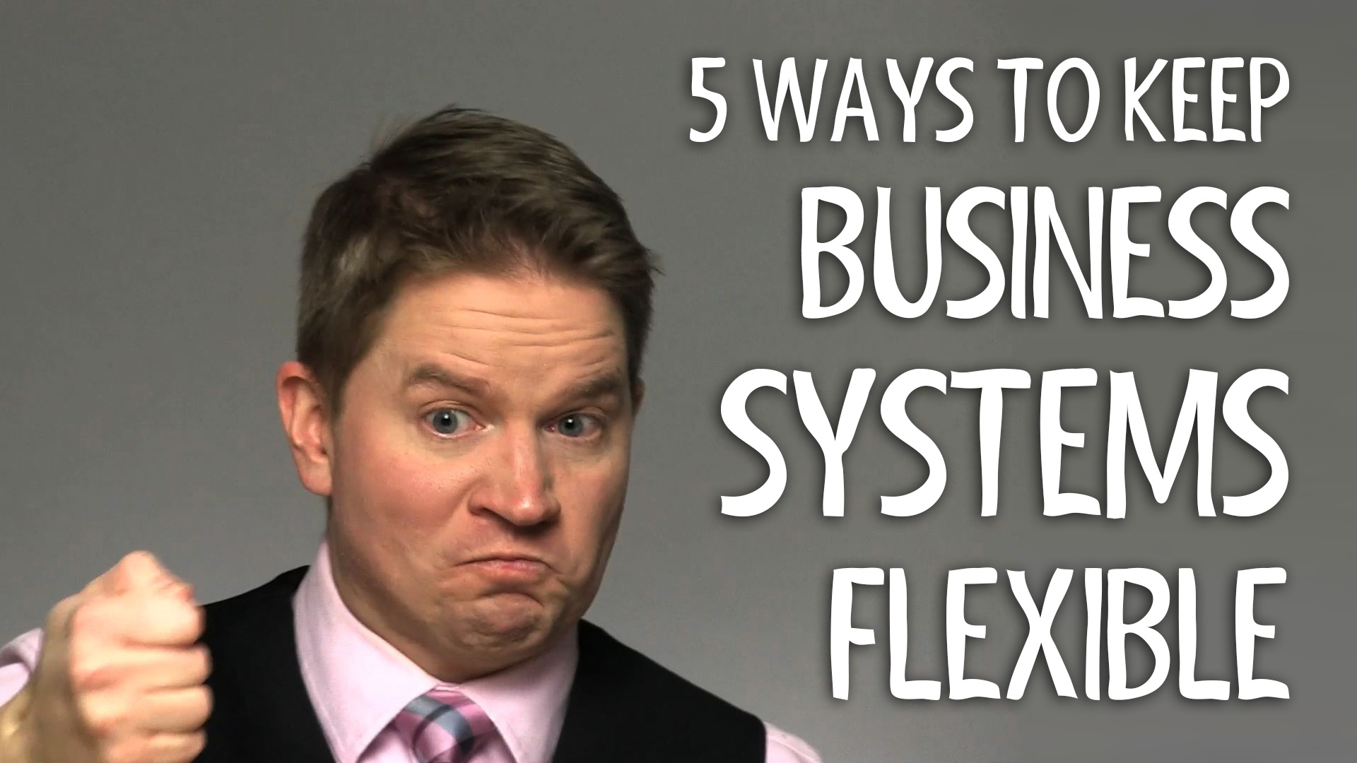 5 Ways to Keep Business Systems Flexible