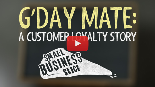 G’Day Mate: A Customer Loyalty Story – Small Business Slice