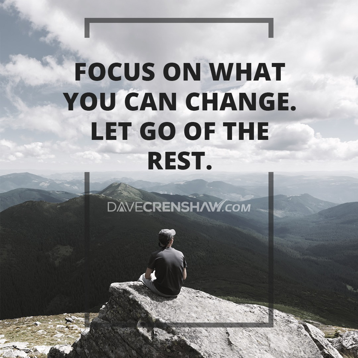 Focus on what you can change. Let go of the rest.