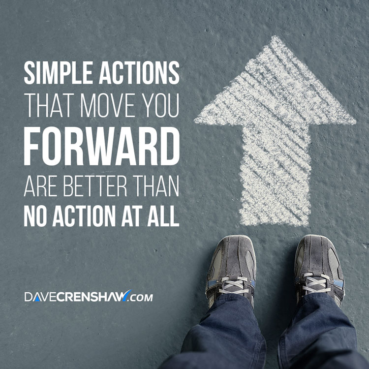 Simple actions that move you forward are better than no action at all