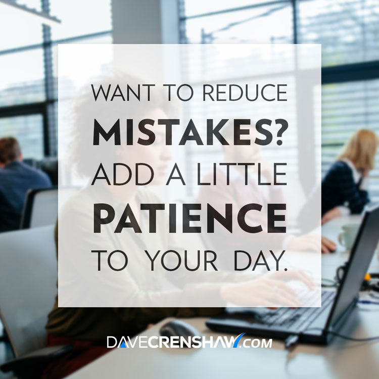 Want to reduce mistakes? Add a little patience to your day.