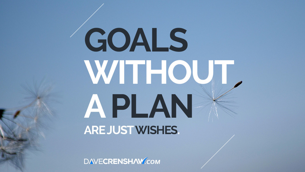 Goals without a plan are just wishes