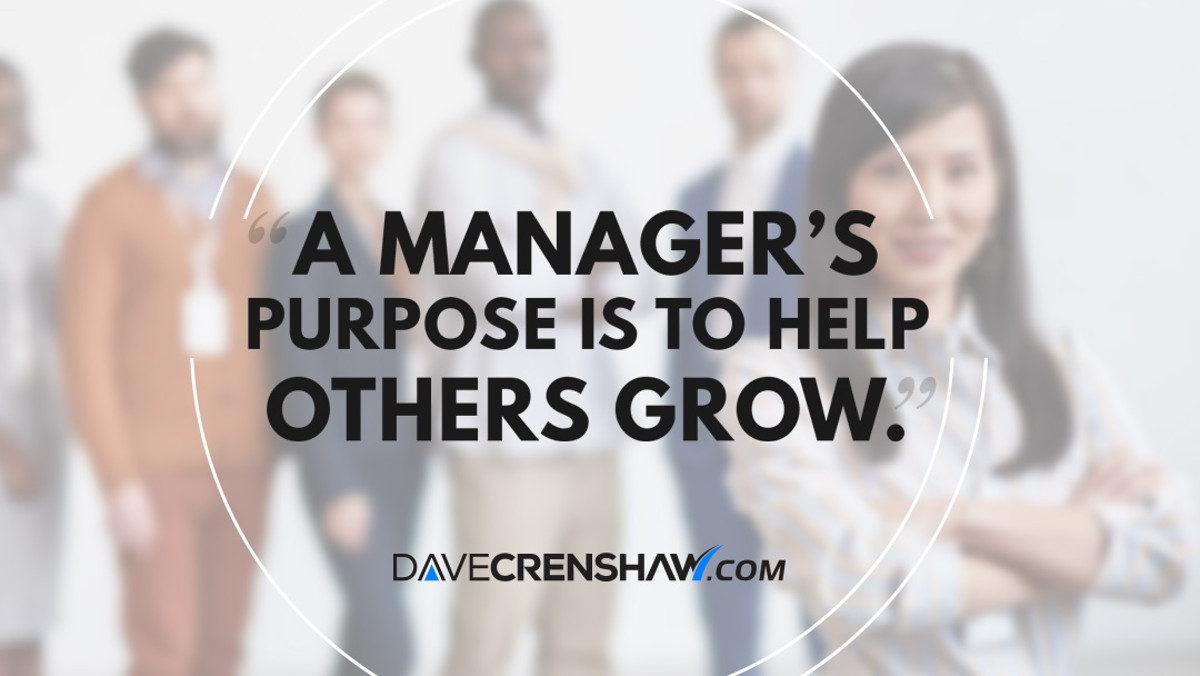 A manager’s purpose is to help others grow