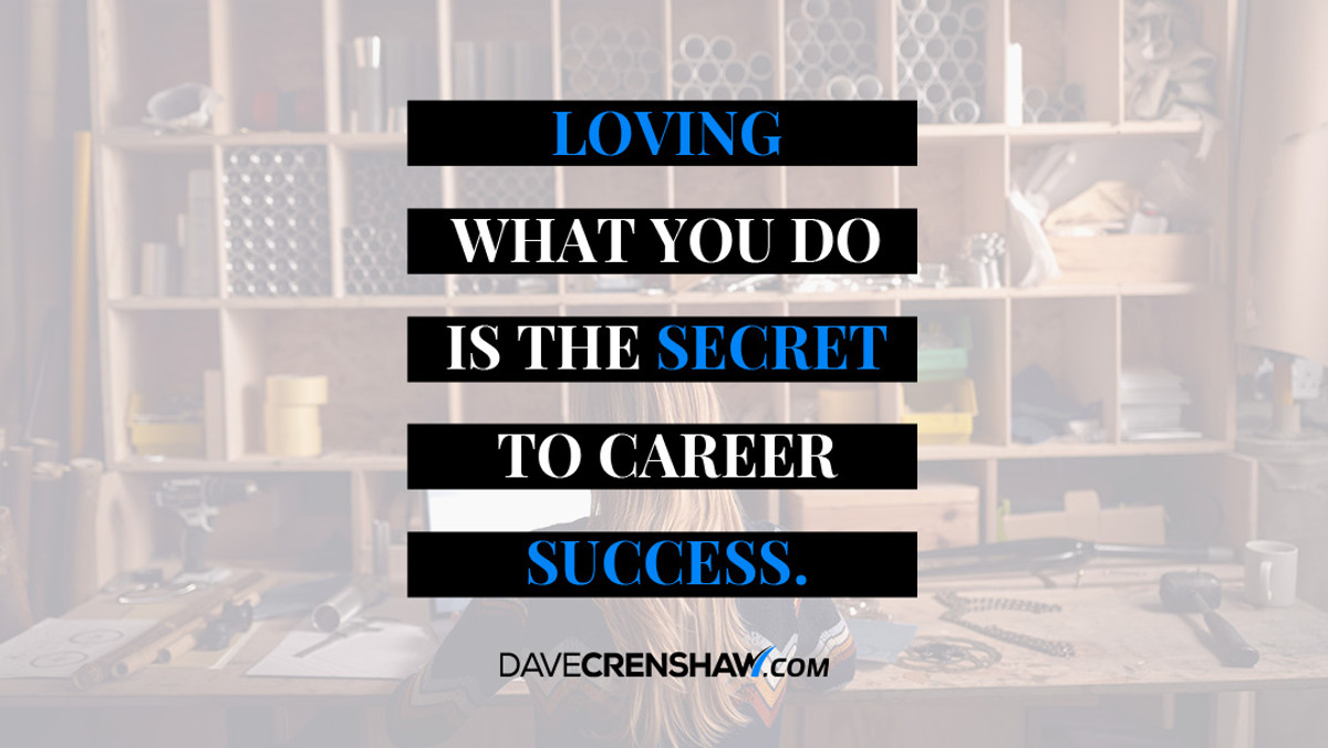 Loving what you do is the secret to career success