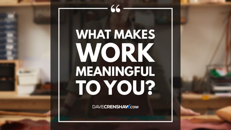 Make work meaningful and fulfilling to you