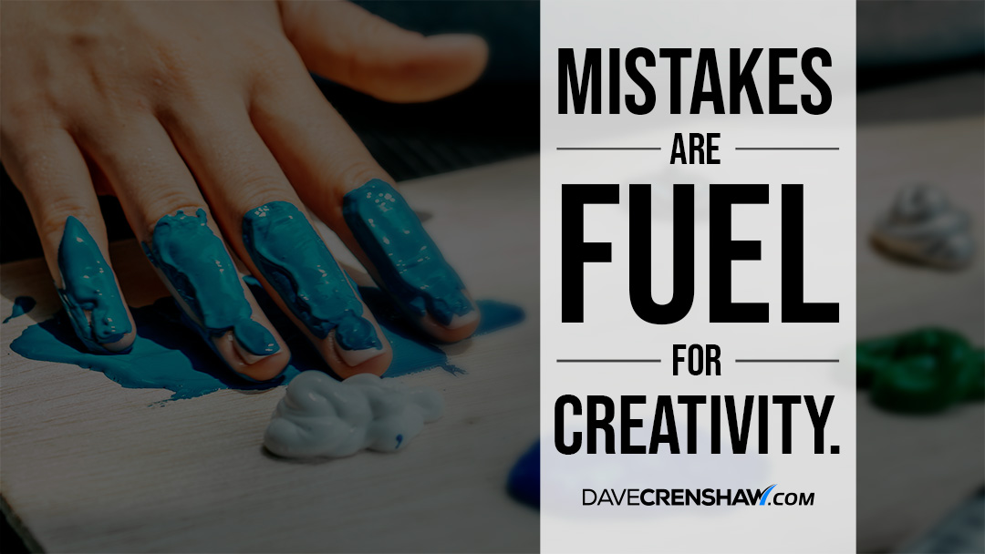 Mistakes are fuel for creativity with the right actions